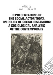 Representations of the social actor today. On policy of social distancing: a sociological analysis of the contemporary libro di Ungaro D. (cur.)