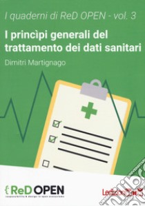 I principi generali del trattamento dei dati sanitari libro di Martignago Dimitri