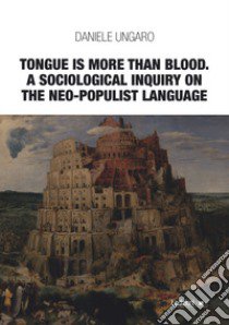 Tongue is more than blood. A sociological inquiry on the neo-populist language libro di Ungaro Daniele