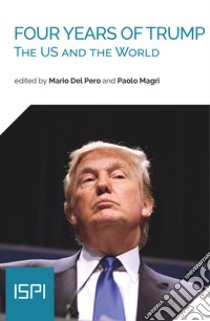 Four years of Trump. The US and the world libro di Del Pero M. (cur.); Magri P. (cur.)