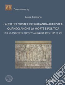 Laudatio turiae e propaganda augustea: quando anche la morte è politica libro di Fontana Laura