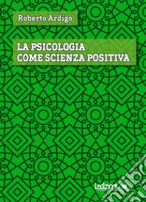 La psicologia come scienza positiva libro di Ardigò Roberto