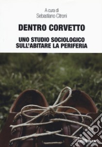 Dentro Corvetto. Uno studio sociologico sull'abitare la periferia libro di Citroni S. (cur.)