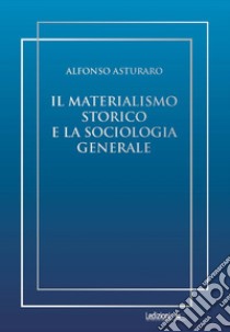 Il materialismo storico e la sociologia generale libro di Asturaro Alfonso