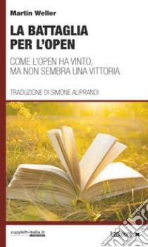 La battaglia per l'Open. Come l'Open ha vinto, ma non sembra una vittoria libro di Weller Martin