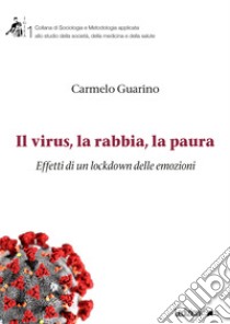 Il virus, la rabbia, la paura. Effetti di un lockdown delle emozioni libro di Guarino Carmelo