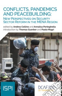 Conflicts, pandemics and peacebuilding: new perspective on security sector reform in the MENA region libro di Cellino A. (cur.); Perteghella A. (cur.)