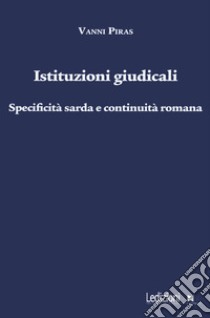 Istituzioni giudicali. Specificità sarda e continuità romana libro di Piras Vanni