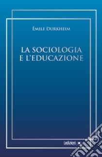 La sociologia e l'educazione libro di Durkheim Émile