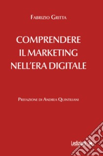Comprendere il marketing nell'era digitale libro di Gritta Fabrizio
