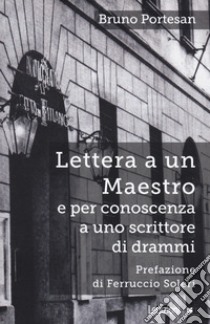 Lettera a un maestro e per conoscenza a uno scrittore di drammi. Nuova ediz. libro di Portesan Bruno