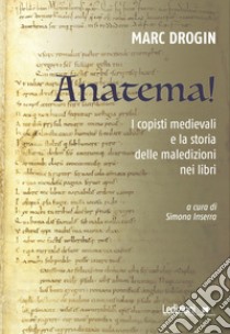 Anatema! I copisti medievali e la storia delle maledizioni nei libri libro di Drogin Marc; Inserra S. (cur.)