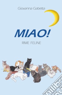 Miao! Rime feline libro di Gabetta Giovanna