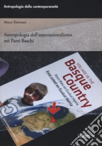 Antropologia dell'etnonazionalismo nei paesi baschi libro di Traversari Marco