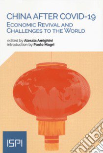 China After Covid-19. Economic revival and challenges to the world libro di Amighini A. (cur.)