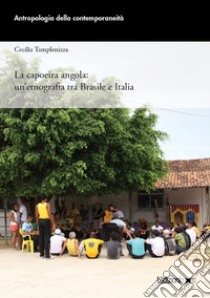 La capoeira angola: un'etnografia tra Brasile e Italia libro di Tamplenizza Cecilia