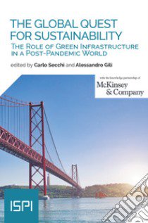 The global quest for sustainability. The Role of Green Infrastructure in a Post-Pandemic World libro di Secchi C. (cur.); Gili Alessandro (cur.)