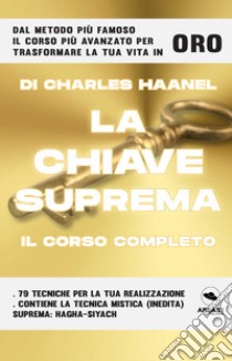 La chiave suprema. Il corso completo libro di Haanel Charles