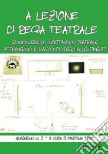 A lezione di regia teatrale. Conoscere lo spettacolo teatrale attraverso il racconto degli allestimenti. Quaderno. Vol. 2 libro di Treu M. (cur.)