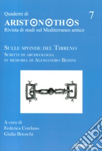 Quaderni di Aristonothos. Rivista di studi sul Meditterraneo antico. Vol. 7: Sulle sponde del Tirreno libro di Cordano F. (cur.); Brioschi G. (cur.)