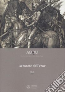 AOQU. Achilles Orlando Quixote Ulysses. Rivista di epica (2021). Vol. 2/2: La morte dell'eroe libro di Comelli M. (cur.); Tomasi F. (cur.)