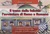 Il treno della felicità. L'avventura di Remo e Romano libro di Crenca Cinzia