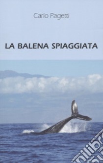 La balena spiaggiata libro di Pagetti Carlo