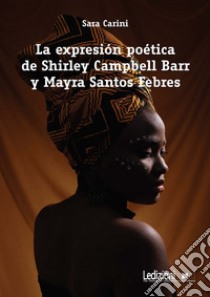 La expresión poética de Shirley Campbell Barr y Mayra Santos Febres libro di Carini Sara