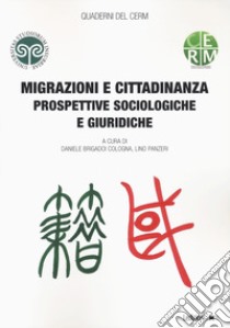 Migrazioni e cittadinanza. Prospettive sociologiche e giuridiche libro di Brigadoi Cologna D. (cur.); Panzeri L. (cur.)