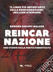 Reincarnazione. Uno studio sulla verità dimenticata libro di Walker Edward Dwight