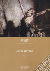 AOQU. Achilles Orlando Quixote Ulysses. Rivista di epica (2022). Vol. 3/1: L' eroe giovane libro di Barucci G. (cur.); Ferrari F. (cur.)