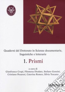 Prismi. Quaderni del dottorato in scienze documentarie, linguistiche e letterarie. Vol. 1 libro di Crupi G. (cur.); Diodato F. (cur.); Gensini S. (cur.)