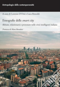 Etnografie delle smart city. Abitare, relazionarsi e protestare nelle città intelligenti italiane libro di D'Orsi L. (cur.); Rimoldi L. (cur.)