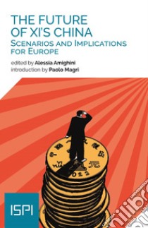 The future of XI's China. Scenarios and implications for Europe libro di Amighini A. (cur.)