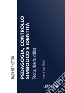 Pedagogia, controllo simbolico e identità. Teoria, ricerca, critica libro di Bernstein Basil; Ribolzi L. (cur.)