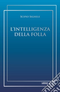 L'intelligenza della folla libro di Sighele Scipio