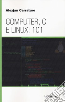 Computer, C e Linux: 101 libro di Carraturo Alexjan