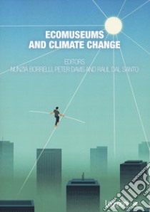 Ecomuseums and climate change libro di Dal Santo R. (cur.); Borrelli N. (cur.); Davis P. (cur.)