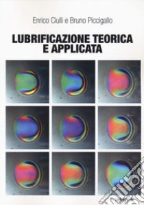 Lubrificazione teorica e applicata libro di Ciulli Enrico; Piccigallo Bruno