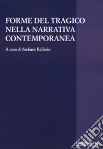 Forme del tragico nella narrativa contemporanea libro di Ballerio S. (cur.)