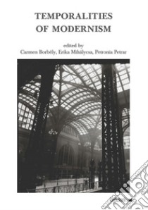 Temporalities of modernism libro di Borbély C. (cur.); Mihálycsa E. (cur.); Petrar P. (cur.)