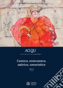 AOQU. Achilles Orlando Quixote Ulysses. Rivista di epica (2022). Vol. 3: Comico, eroicomico, satirico, umoristico libro di Barucci G. (cur.); Ferrari F. (cur.)