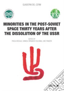 Minorities in the post-soviet space thirty years after the dissolution of the USSR libro di Bocale P. (cur.); Brigadoi Cologna D. (cur.); Panzeri L. (cur.)