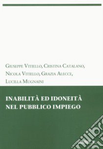 Inabilità ed idoneità nel pubblico impiego libro di Vitiello Giuseppe; Catalano Cristina; Vitiello Nicola