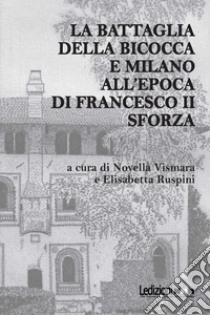 La battaglia della Bicocca e Milano all'epoca di Francesco II Sforza libro di Vismara N. (cur.); Ruspini E. (cur.)