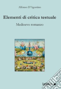 Elementi di critica testuale. Medioevo romanzo libro di D'Agostino Alfonso