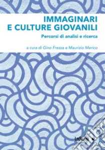 Immaginari e culture giovanili. Percorsi di analisi e ricerca libro di Frezza G. (cur.); Merico M. (cur.)