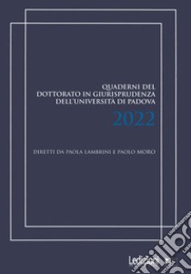 Quaderni del dottorato in giurisprudenza dell'Università di Padova 2022 libro di Lambrini P. (cur.); Moro P. (cur.)