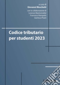 Codice tributario per studenti 2023 libro di Moschetti Giovanni