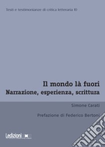 Il mondo là fuori. Narrazione, esperienza, scrittura libro di Carati Simone